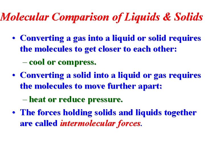 Molecular Comparison of Liquids & Solids • Converting a gas into a liquid or