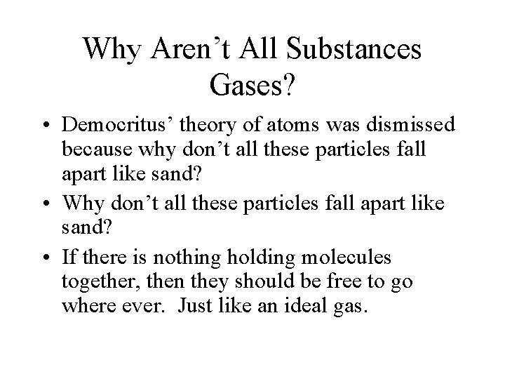 Why Aren’t All Substances Gases? • Democritus’ theory of atoms was dismissed because why