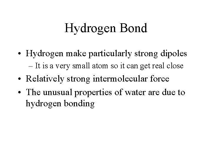 Hydrogen Bond • Hydrogen make particularly strong dipoles – It is a very small