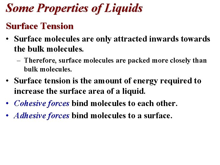 Some Properties of Liquids Surface Tension • Surface molecules are only attracted inwards towards