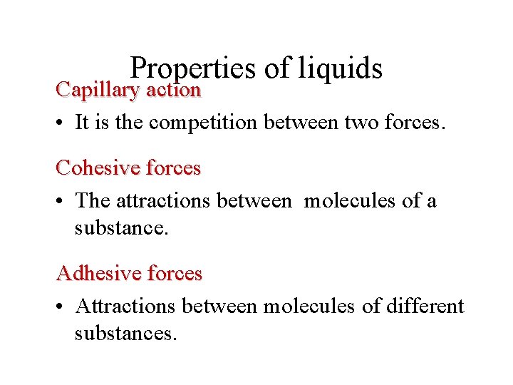 Properties of liquids Capillary action • It is the competition between two forces. Cohesive