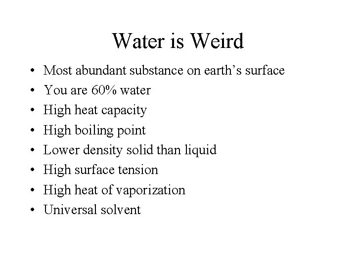 Water is Weird • • Most abundant substance on earth’s surface You are 60%