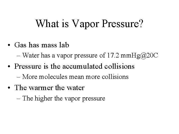 What is Vapor Pressure? • Gas has mass lab – Water has a vapor