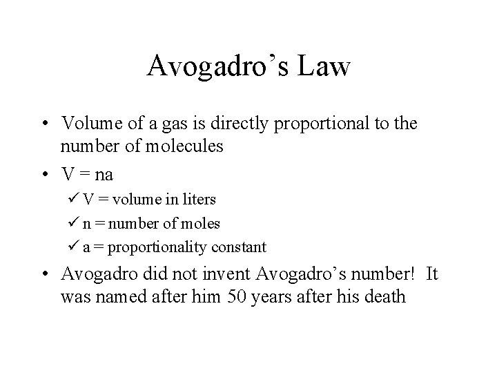 Avogadro’s Law • Volume of a gas is directly proportional to the number of