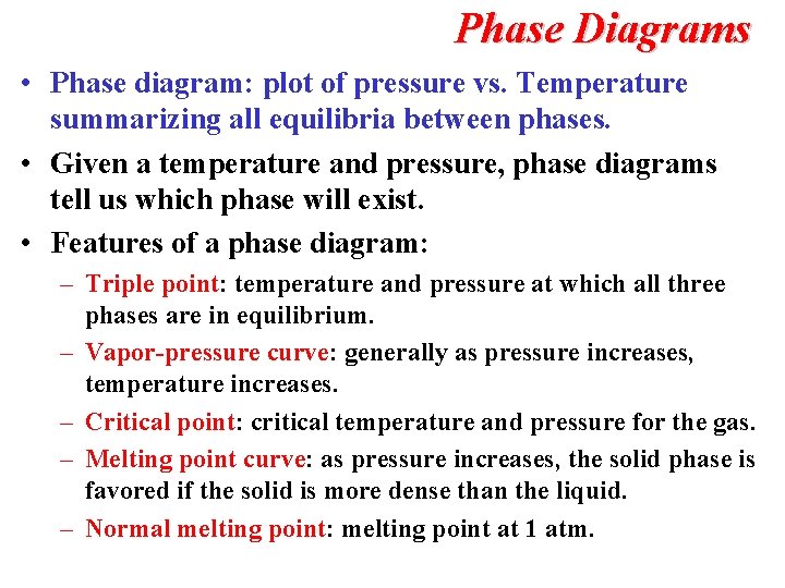 Phase Diagrams • Phase diagram: plot of pressure vs. Temperature summarizing all equilibria between