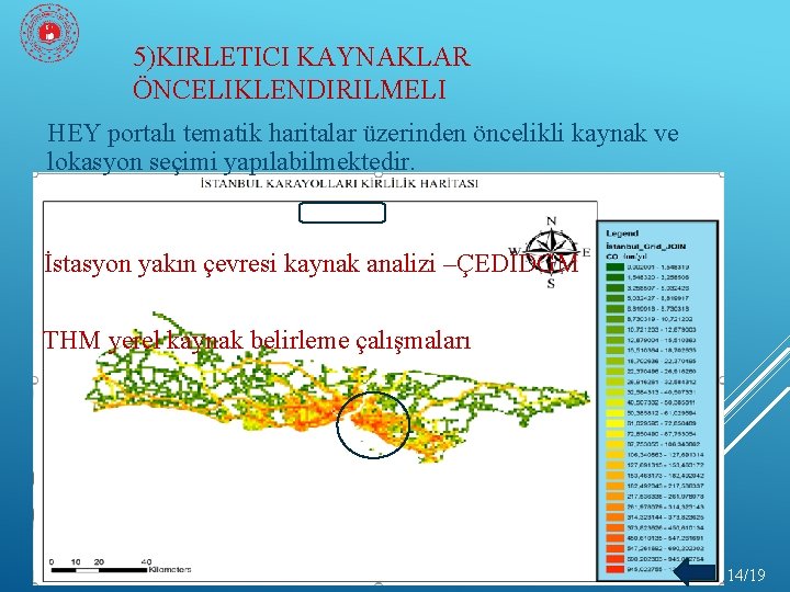 5)KIRLETICI KAYNAKLAR ÖNCELIKLENDIRILMELI HEY portalı tematik haritalar üzerinden öncelikli kaynak ve lokasyon seçimi yapılabilmektedir.