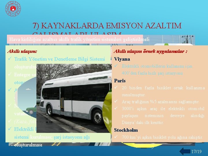 7) KAYNAKLARDA EMISYON AZALTIM ÇALIŞMALARI-ULAŞIM Hava kirliliğini azaltıcı akıllı trafik yönetim sistemleri geliştirilmeli Akıllı