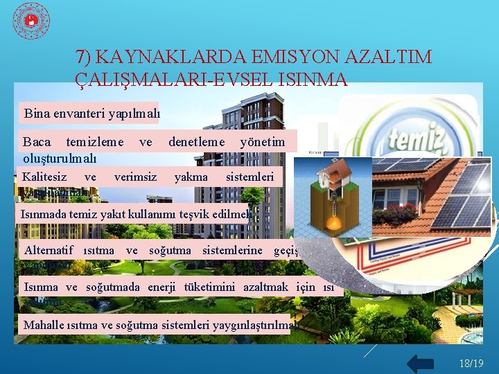 7) KAYNAKLARDA EMISYON AZALTIM ÇALIŞMALARI-EVSEL ISINMA Bina envanteri yapılmalı Baca temizleme oluşturulmalı Kalitesiz ve
