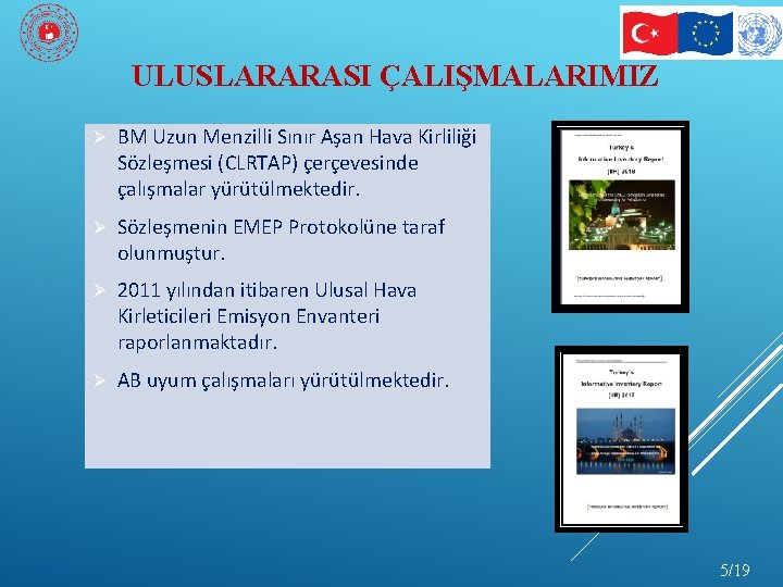 ULUSLARARASI ÇALIŞMALARIMIZ Ø BM Uzun Menzilli Sınır Aşan Hava Kirliliği Sözleşmesi (CLRTAP) çerçevesinde çalışmalar