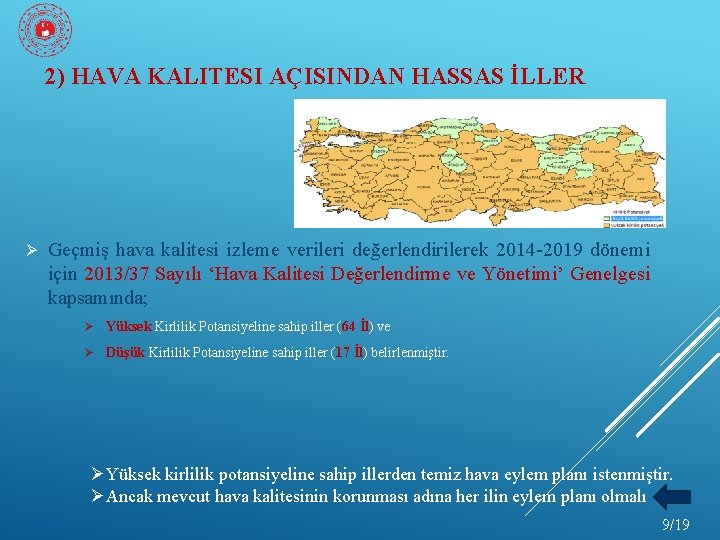 2) HAVA KALITESI AÇISINDAN HASSAS İLLER Ø Geçmiş hava kalitesi izleme verileri değerlendirilerek 2014