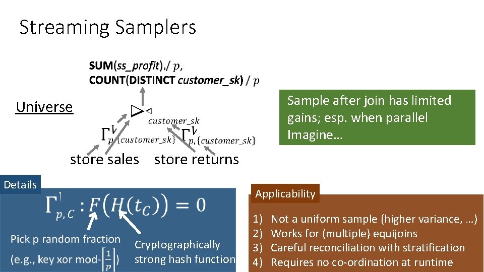 Streaming Samplers SUM(ss_profit), COUNT(DISTINCT customer_sk) Sample after join has limited gains; esp. when parallel