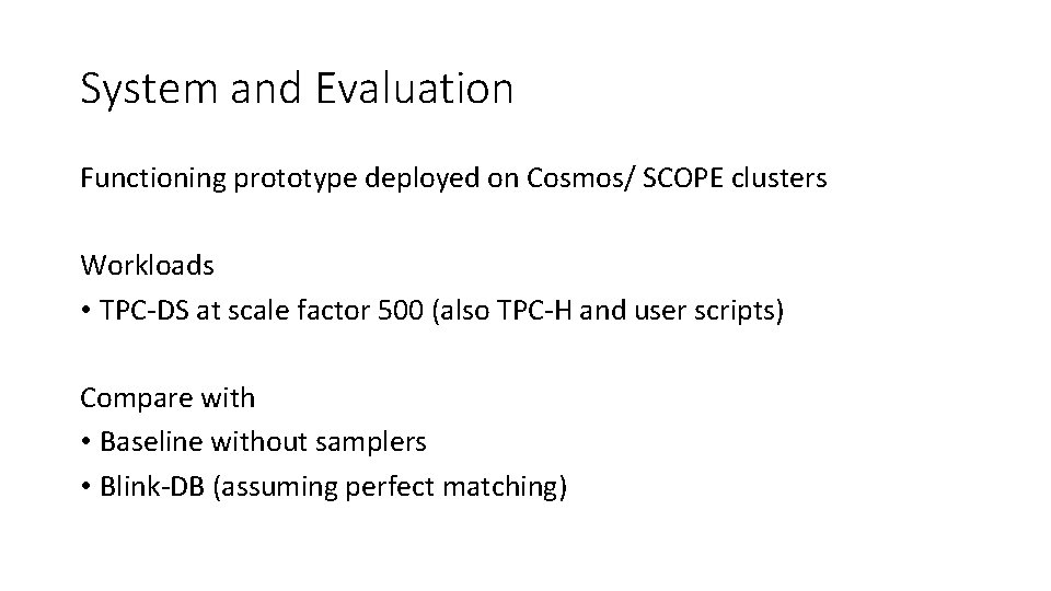 System and Evaluation Functioning prototype deployed on Cosmos/ SCOPE clusters Workloads • TPC-DS at