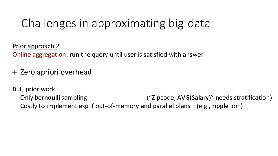 Challenges in approximating big-data Prior approach 2 Online aggregation: run the query until user