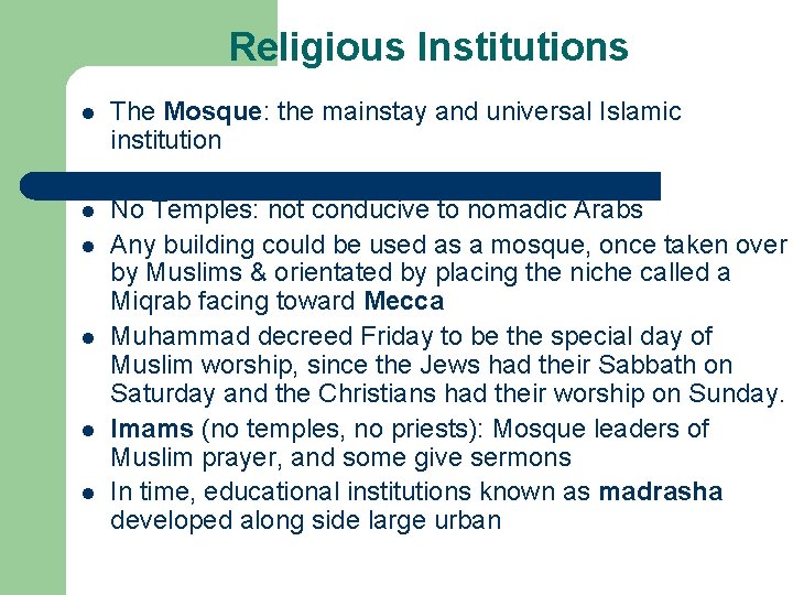 Religious Institutions l The Mosque: the mainstay and universal Islamic institution l No Temples: