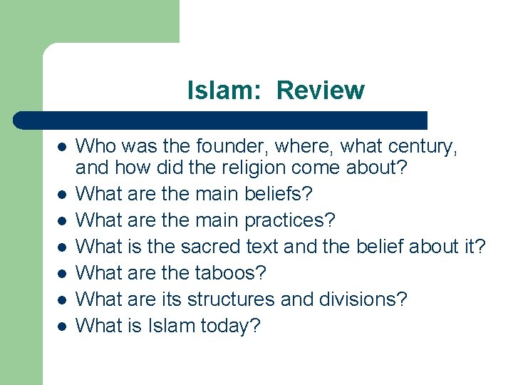 Islam: Review l l l l Who was the founder, where, what century, and