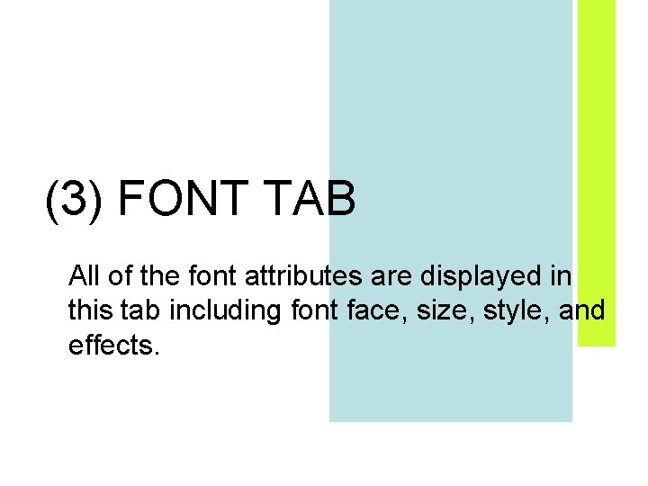 (3) FONT TAB All of the font attributes are displayed in this tab including (3) FONT TAB All of the font attributes are displayed in this tab including