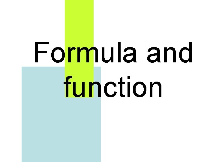 Formula and function 