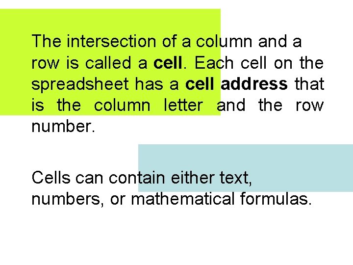 The intersection of a column and a row is called a cell. Each cell