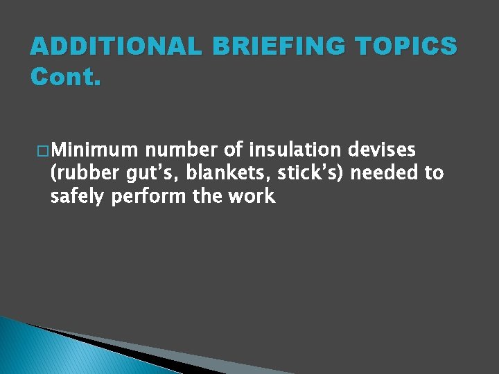 ADDITIONAL BRIEFING TOPICS Cont. � Minimum number of insulation devises (rubber gut’s, blankets, stick’s)