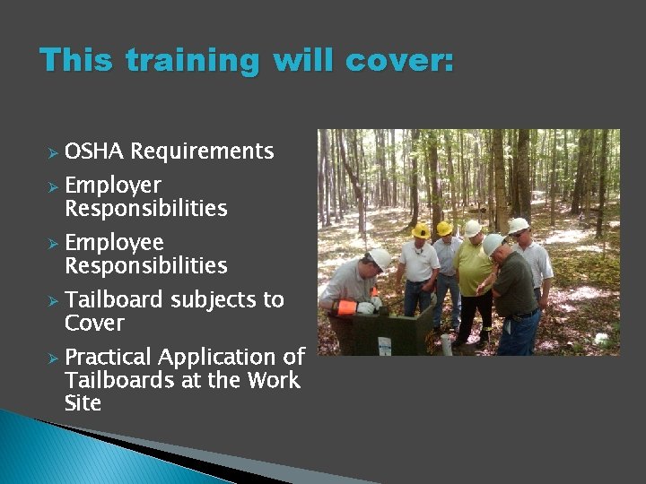 This training will cover: Ø Ø Ø OSHA Requirements Employer Responsibilities Employee Responsibilities Tailboard
