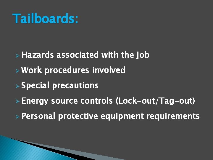 Tailboards: Ø Hazards Ø Work associated with the job procedures involved Ø Special precautions