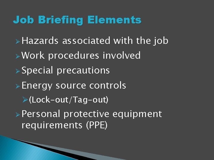 Job Briefing Elements Ø Hazards Ø Work associated with the job procedures involved Ø