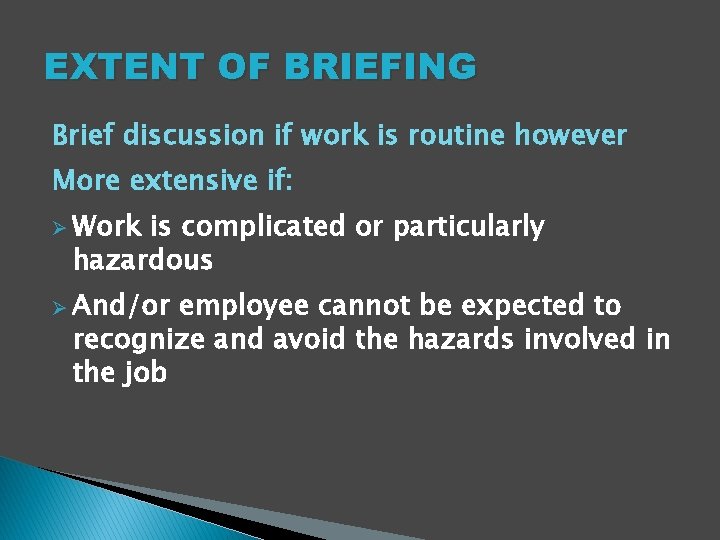 EXTENT OF BRIEFING Brief discussion if work is routine however More extensive if: Ø