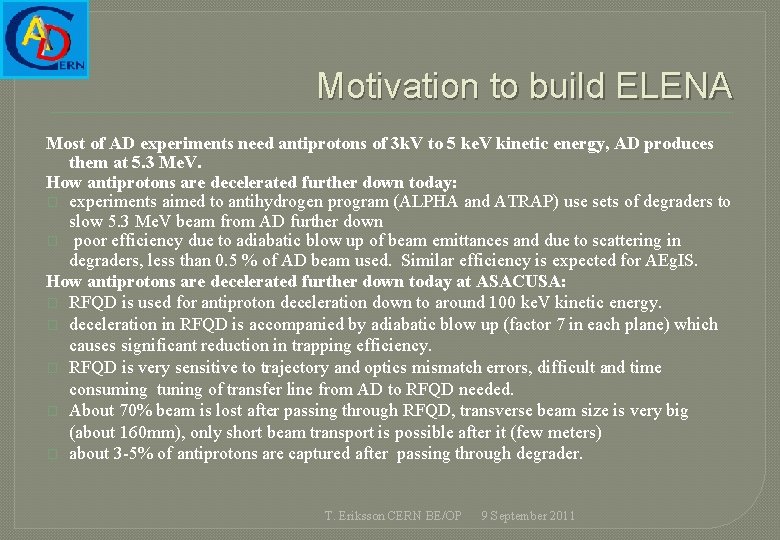 Motivation to build ELENA Most of AD experiments need antiprotons of 3 k. V