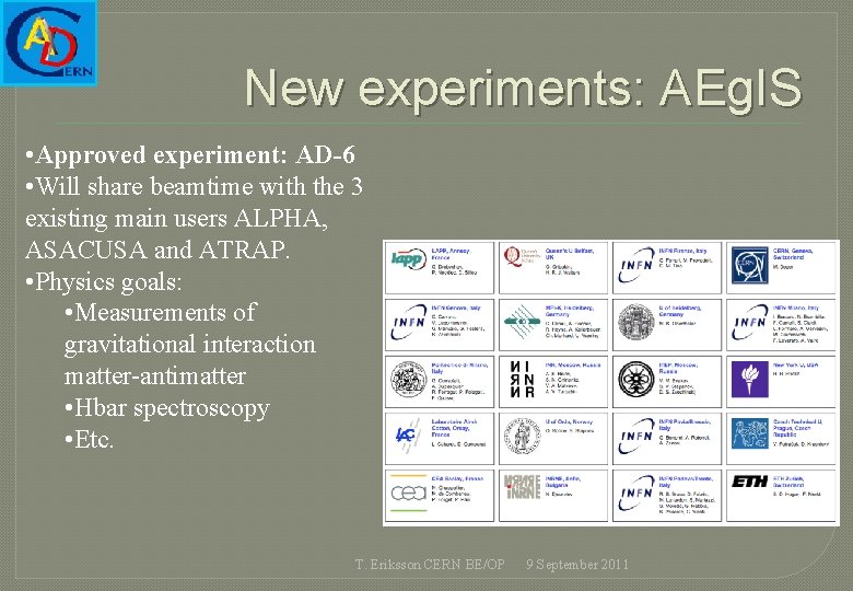 New experiments: AEg. IS • Approved experiment: AD-6 • Will share beamtime with the