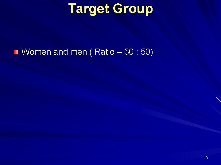 Target Group Women and men ( Ratio – 50 : 50) 3 