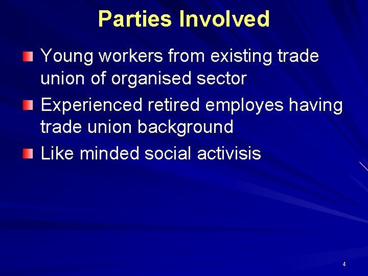 Parties Involved Young workers from existing trade union of organised sector Experienced retired employes