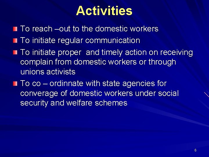 Activities To reach –out to the domestic workers To initiate regular communication To initiate