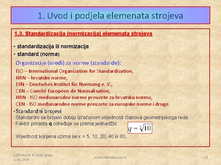 1. Uvod i podjela elemenata strojeva 1. 3. Standardizacija (normizacija) elemenata strojeva • standardizacija