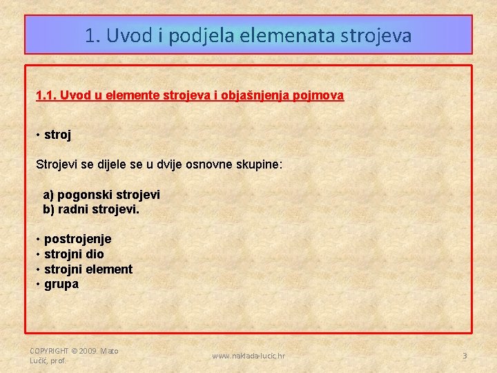 1. Uvod i podjela elemenata strojeva 1. 1. Uvod u elemente strojeva i objašnjenja