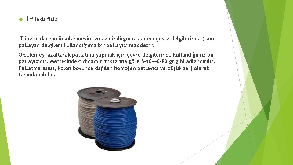  İnfilaklı fitil: Tünel cidarının örselenmesini en aza indirgemek adına çevre delgilerinde ( son