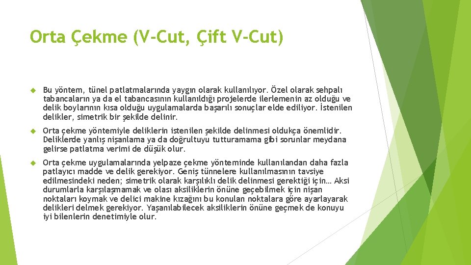 Orta Çekme (V-Cut, Çift V-Cut) Bu yöntem, tünel patlatmalarında yaygın olarak kullanılıyor. Özel olarak