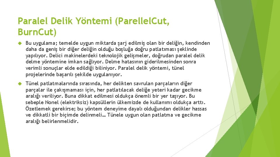 Paralel Delik Yöntemi (Parellel. Cut, Burn. Cut) Bu uygulama; temelde uygun miktarda şarj edilmiş