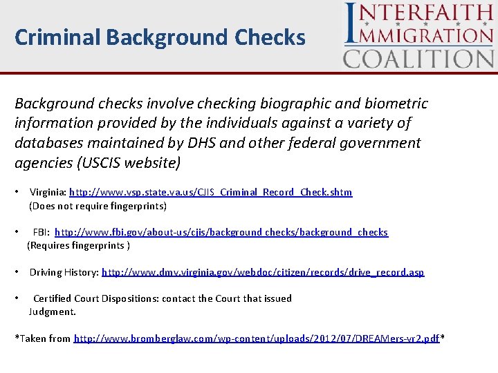 Criminal Background Checks Background checks involve checking biographic and biometric information provided by the