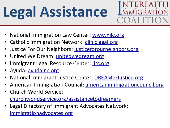 Legal Assistance National Immigration Law Center: www. nilc. org Catholic Immigration Network: cliniclegal. org