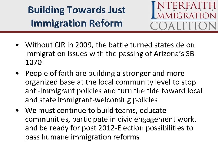 Building Towards Just Immigration Reform • Without CIR in 2009, the battle turned stateside