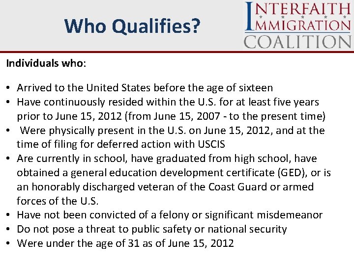 Who Qualifies? Individuals who: • Arrived to the United States before the age of