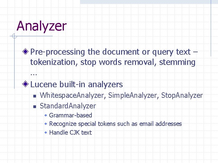 Analyzer Pre-processing the document or query text – tokenization, stop words removal, stemming …