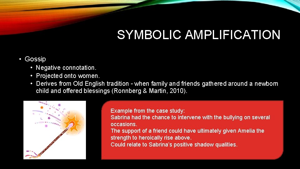 SYMBOLIC AMPLIFICATION • Gossip • Negative connotation. • Projected onto women. • Derives from