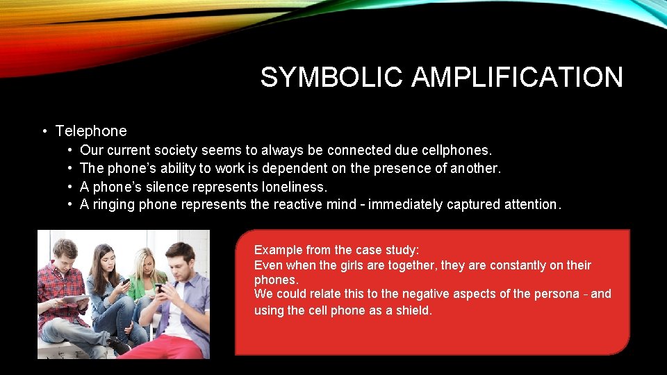 SYMBOLIC AMPLIFICATION • Telephone • • Our current society seems to always be connected