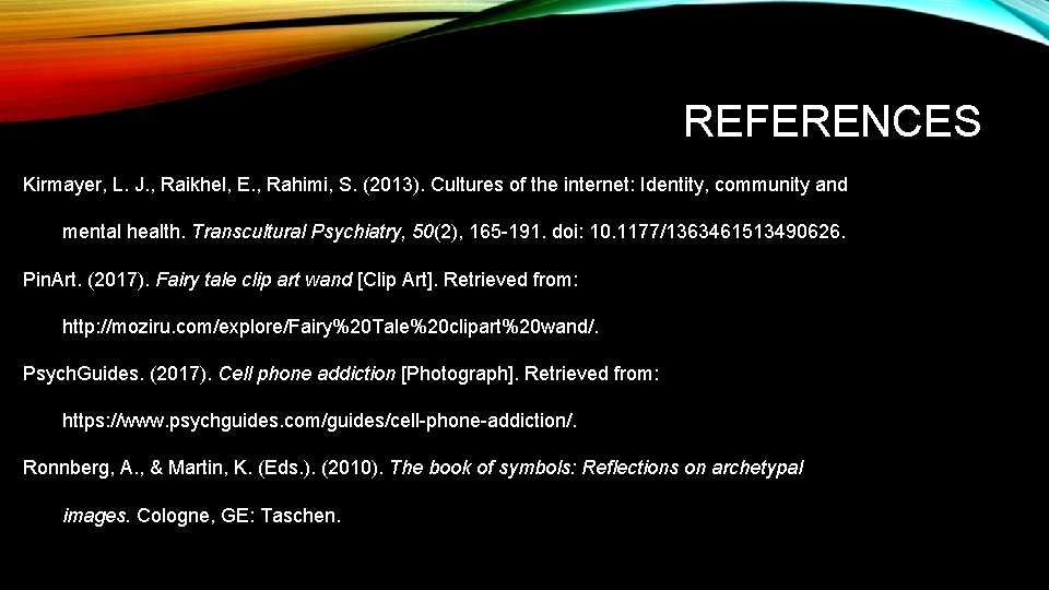 REFERENCES Kirmayer, L. J. , Raikhel, E. , Rahimi, S. (2013). Cultures of the