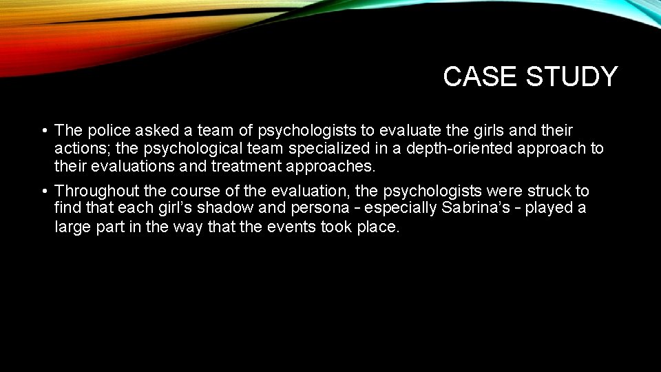 CASE STUDY • The police asked a team of psychologists to evaluate the girls