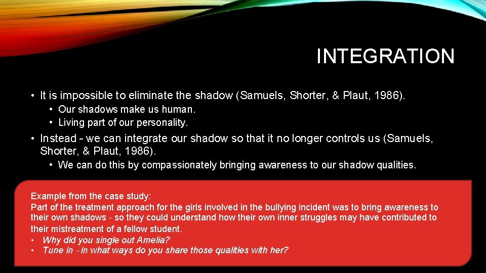 INTEGRATION • It is impossible to eliminate the shadow (Samuels, Shorter, & Plaut, 1986).