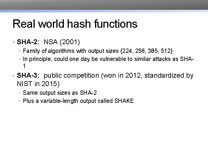Real world hash functions • SHA-2: NSA (2001) • Family of algorithms with output