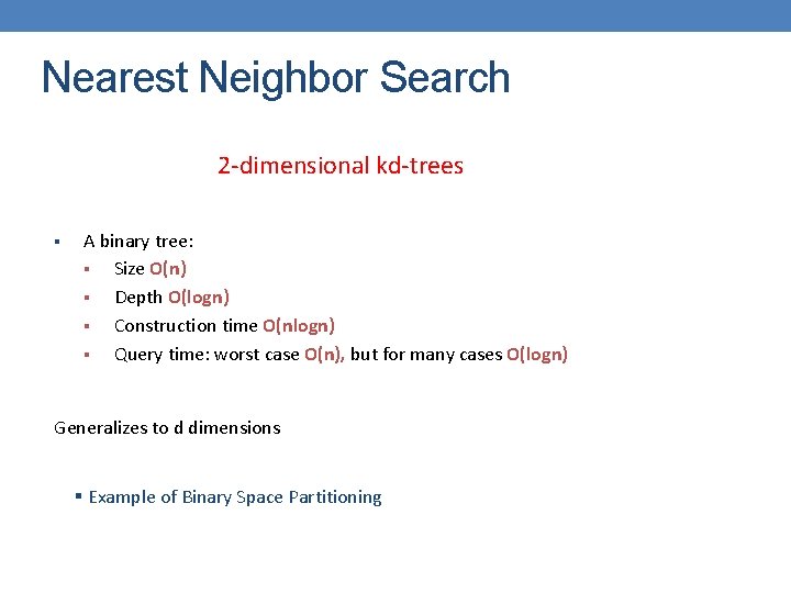Nearest Neighbor Search 2 -dimensional kd-trees § A binary tree: § Size O(n) §