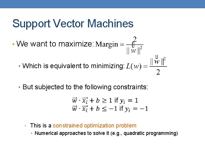 Support Vector Machines • We want to maximize: • Which is equivalent to minimizing: Support Vector Machines • We want to maximize: • Which is equivalent to minimizing: